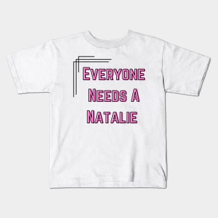 Natalie Name Design Everyone Needs A Natalie Kids T-Shirt